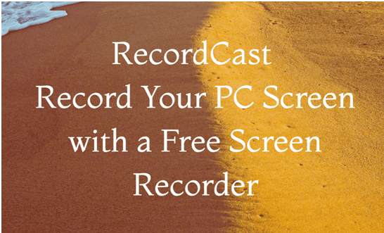 RecordCast - Record Your PC Screen with a Free Screen Recorder