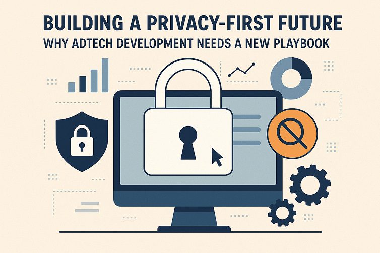 Building a Privacy-First Future: The Urgent Shift AdTech Must Make Today